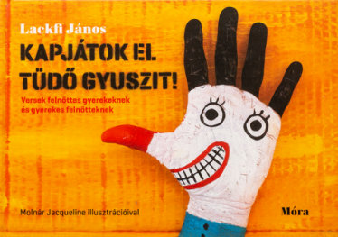 Kapjátok el Tüdő Gyuszit! – Versek felnőttes gyerekeknek és gyerekes felnőtteknek